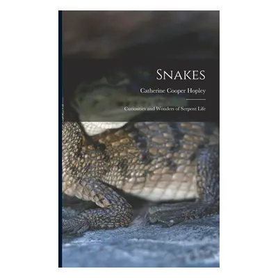 "Snakes: Curiosities and Wonders of Serpent Life" - "" ("Hopley Catherine Cooper")