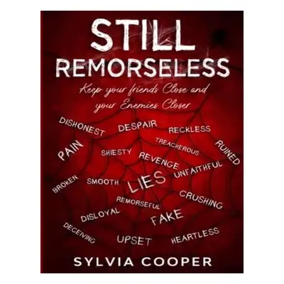 "Still Remorseless: Keep Your Friends Close and Your Enemies Closer" - "" ("Cooper Sylvia")