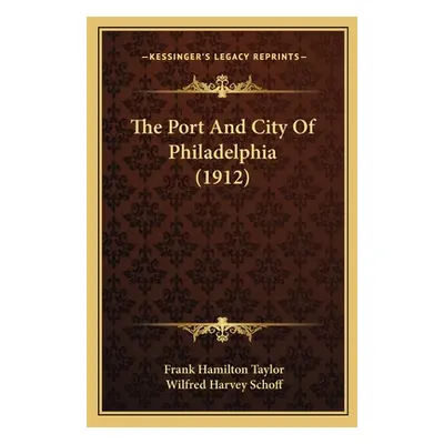 "The Port And City Of Philadelphia (1912)" - "" ("Taylor Frank Hamilton")