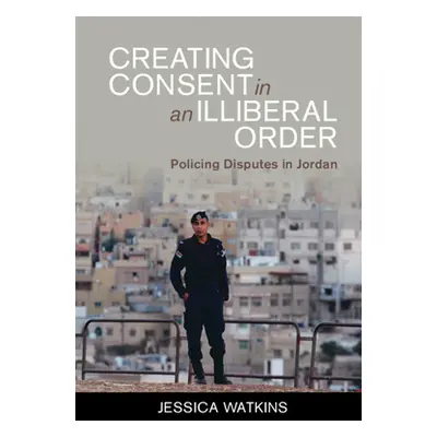 "Creating Consent in an Illiberal Order" - "" ("Watkins Jessica")