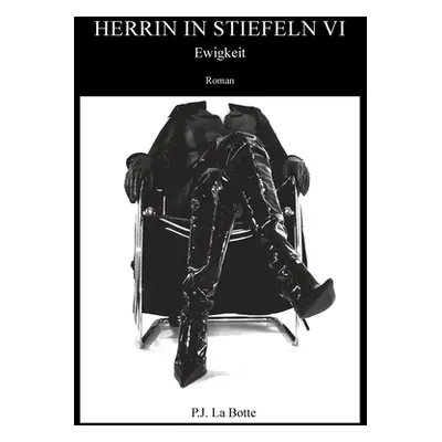 "Herrin in Stiefeln 6: Ewigkeit" - "" ("La Botte P. J.")