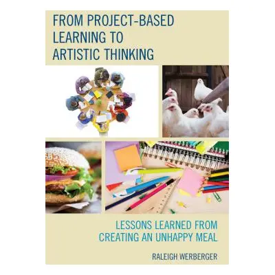 "From Project-Based Learning to Artistic Thinking: Lessons Learned from Creating an Unhappy Meal