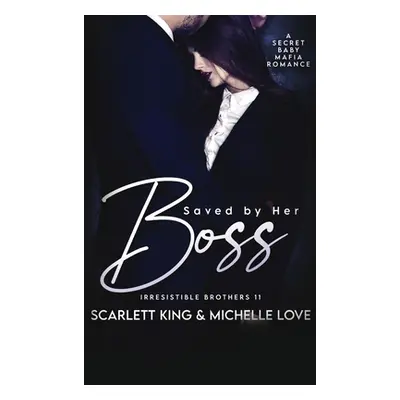 "Saved by Her Boss: A Secret Baby Mafia Romance" - "" ("King Scarlett")