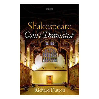 "Shakespeare, Court Dramatist" - "" ("Dutton Richard")