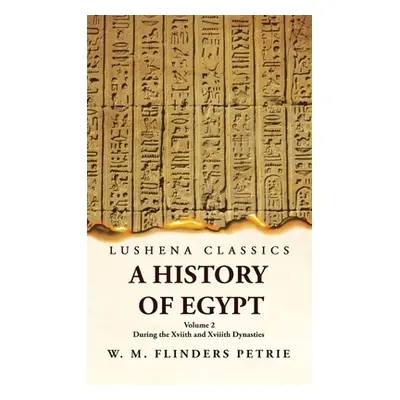 "A History of Egypt During the Xviith and Xviiith Dynasties Volume 2" - "" ("W M Flinders Petrie