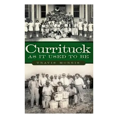 "Currituck as It Used to Be" - "" ("Morris Travis")