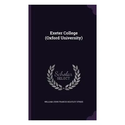 "Exeter College (Oxford University)" - "" ("Stride William John Francis Keatley")