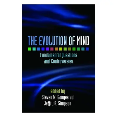 "The Evolution of Mind: Fundamental Questions and Controversies" - "" ("Gangestad Steven W.")