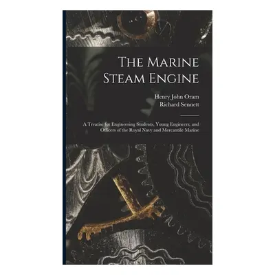 "The Marine Steam Engine: A Treatise for Engineering Students, Young Engineers, and Officers of 