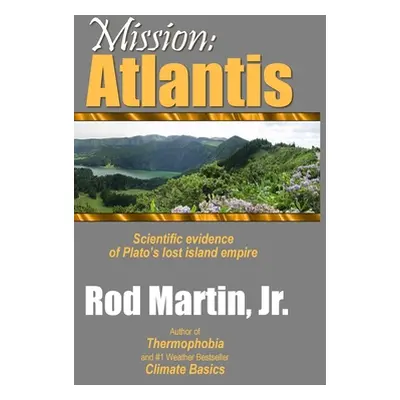 "Mission: Atlantis: Scientific evidence of Plato's lost island empire" - "" ("Martin Rod Jr.")