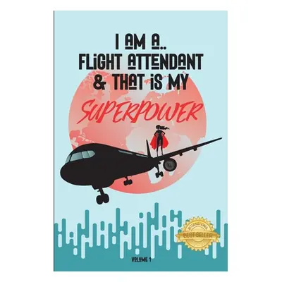 "I Am a Flight Attendant & That Is My Superpower" - "" ("de Serre Boissonneault Jessica")