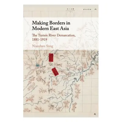 "Making Borders in Modern East Asia: The Tumen River Demarcation, 1881-1919" - "" ("Song Nianshe