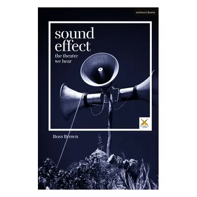 "Sound Effect: The Theatre We Hear" - "" ("Brown Ross")