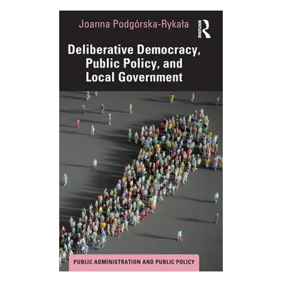 "Deliberative Democracy, Public Policy, and Local Government" - "" ("Podgrska-Rykala Joanna")