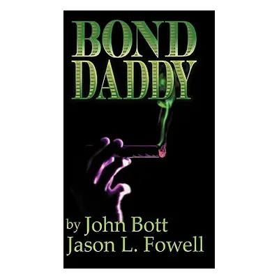 "Bond Daddy" - "" ("Jason L. Fowell &. John P. Bott II")