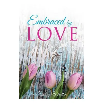 "Embraced By Love" - "" ("Wratten Shirley")