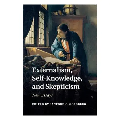 "Externalism, Self-Knowledge, and Skepticism: New Essays" - "" ("Goldberg Sanford C.")