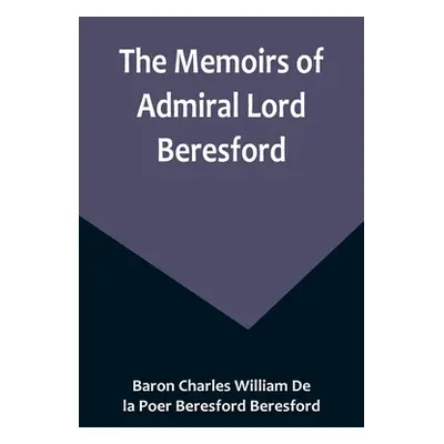 "The Memoirs of Admiral Lord Beresford" - "" ("Charles William de la Poer Beresford")