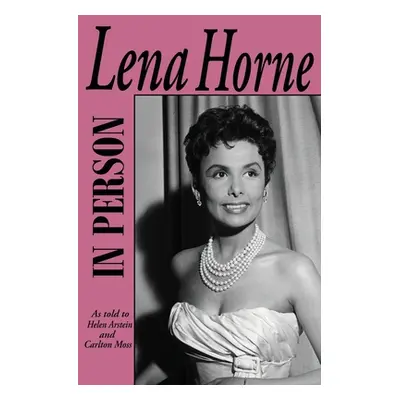 "In Person-Lena Horne: as told to Helen Arstein and Carlton Moss" - "" ("Horne Lena")