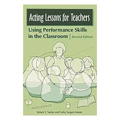 "Acting Lessons for Teachers: Using Performance Skills in the Classroom" - "" ("Tauber Robert T.