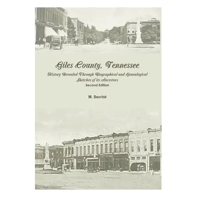 "Giles County, Tennessee: History Revealed Through Biographical and Genealogical Sketches of its