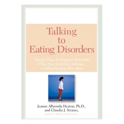 "Talking to Eating Disorders: Simple Ways to Support Someone With Anorexia, Bulimia, Binge Eatin