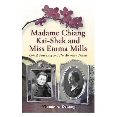 "Madame Chiang Kai-shek and Miss Emma Mills: China's First Lady and Her American Friend" - "" ("