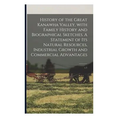 "History of the Great Kanawha Valley, With Family History and Biographical Sketches. A Statement