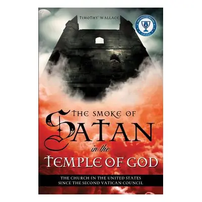 "The Smoke of Satan in the Temple of God" - "" ("Wallace Timothy")