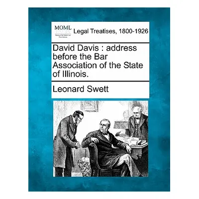 "David Davis: Address Before the Bar Association of the State of Illinois." - "" ("Swett Leonard