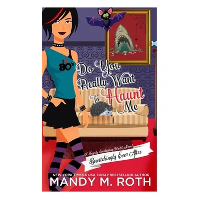 "Do You Really Want to Haunt Me: A Happily Everlasting World Novel" - "" ("Roth Mandy M.")