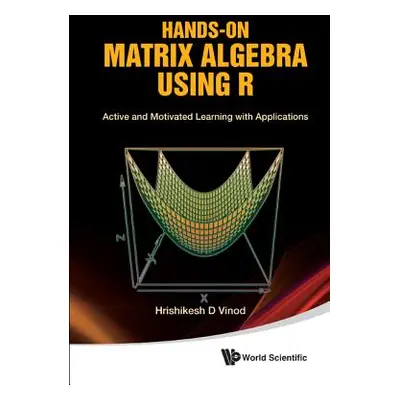 "Hands-On Matrix Algebra Using R: Active and Motivated Learning with Applications" - "" ("Vinod 