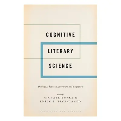 "Cognitive Literary Science: Dialogues Between Literature and Cognition" - "" ("Burke Michael")