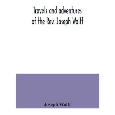 "Travels and adventures of the Rev. Joseph Wolff" - "" ("Wolff Joseph")