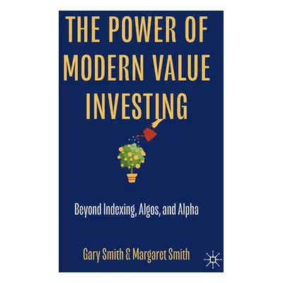 "The Power of Modern Value Investing: Beyond Indexing, Algos, and Alpha" - "" ("Smith Gary")