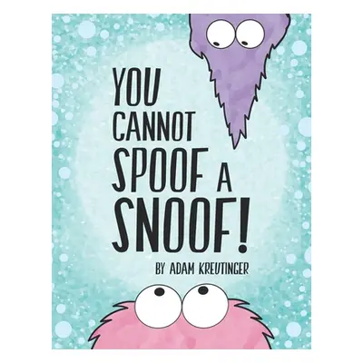 "You Cannot Spoof A Snoof!" - "" ("Kreutinger Adam")