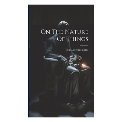 "On The Nature Of Things" - "" ("Carus Titus Lucretius")