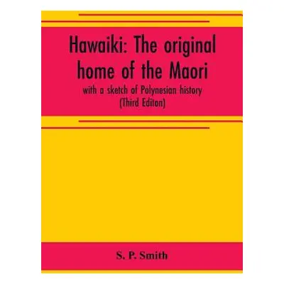 "Hawaiki: the original home of the Maori; with a sketch of Polynesian history (Third Editon)" - 