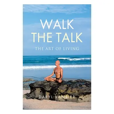 "Walk the Talk: The Art of Living" - "" ("Vansier Daryl")