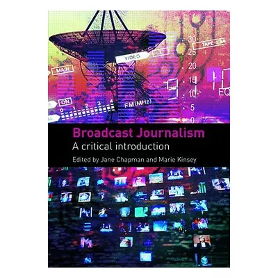 "Broadcast Journalism: A Critical Introduction" - "" ("Chapman Jane")