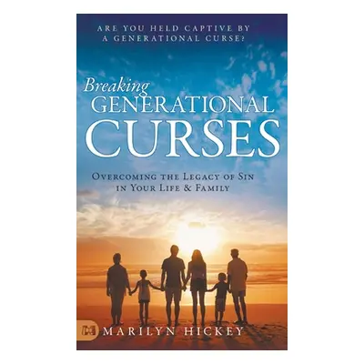 "Breaking Generational Curses: Overcoming the Legacy of Sin in Your Life and Family" - "" ("Hick