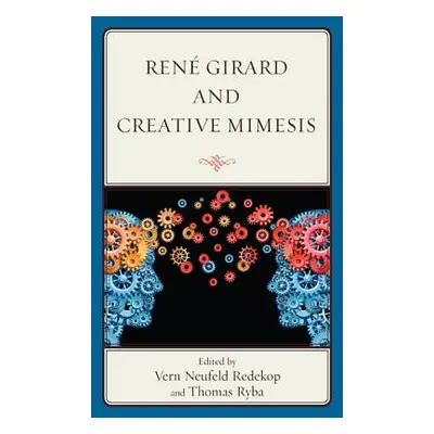 "Ren Girard and Creative Mimesis" - "" ("Redekop Vern Neufeld")