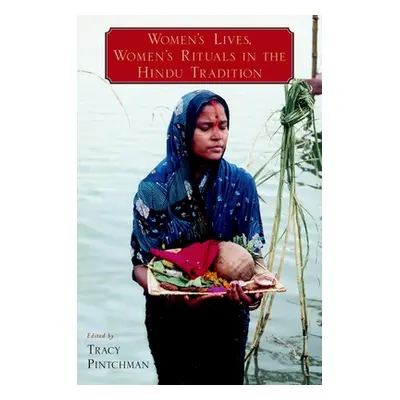 "Women's Lives, Women's Rituals in the Hindu Tradition" - "" ("Pintchman Tracy")