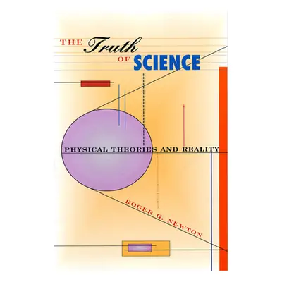 "Truth of Science: Physical Theories and Reality" - "" ("Newton Roger G.")