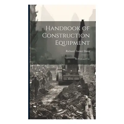 "Handbook of Construction Equipment: Its Cost and Use" - "" ("Dana Richard Turner")