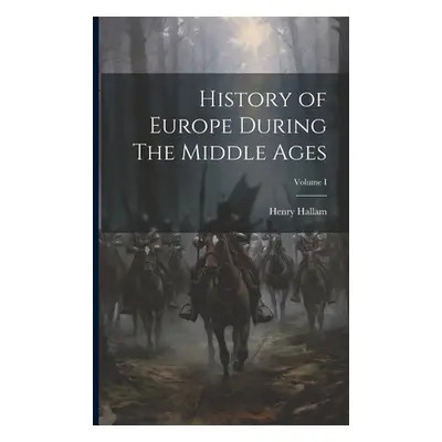 "History of Europe During The Middle Ages; Volume I" - "" ("Hallam Henry")