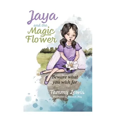 "Jaya and the Magic Flower: Beware what you wish for" - "" ("Lewis Tammy")