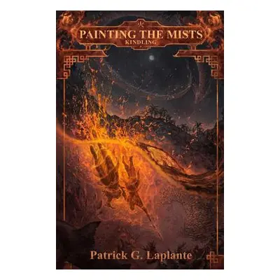 "Kindling: Book 6 of Painting the Mists" - "" ("Laplante Patrick")