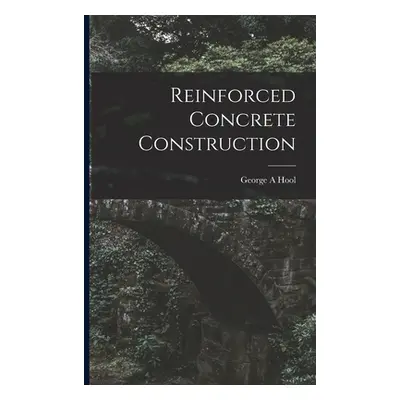 "Reinforced Concrete Construction" - "" ("Hool George A.")