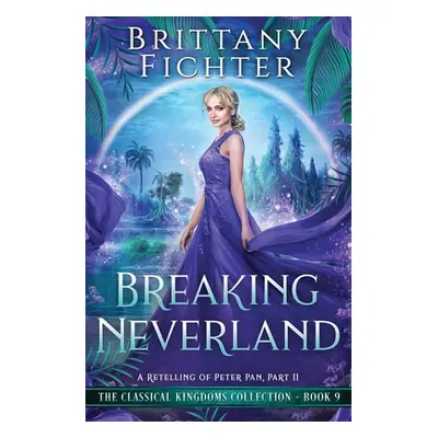 "Breaking Neverland: A Retelling of Peter Pan, Part II" - "" ("Fichter Brittany")